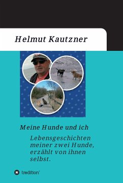 Meine Hunde und ich - Lebensgeschichten meiner zwei Hunde, erzählt von ihnen selbst (eBook, ePUB) - Kautzner, Helmut