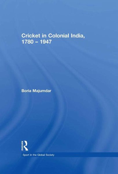 Cricket in Colonial India 1780 - 1947 (eBook, PDF)