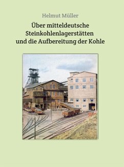 Über mitteldeutsche Steinkohlenlagerstätten und die Aufbereitung der Kohle (eBook, ePUB) - Müller, Helmut