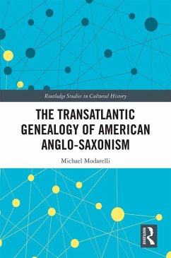 The Transatlantic Genealogy of American Anglo-Saxonism (eBook, ePUB) - Modarelli, Michael