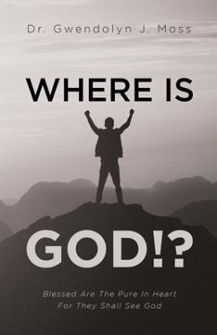 Where Is God!? (eBook, ePUB) - Moss, Gwendolyn J.