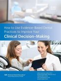 How to Use Evidence-Based Dental Practices to Improve Clinical Decision-Making (eBook, ePUB)