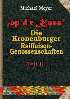 op dr Kass - Die Kronenburger Raiffeisen-Genossenschaften von der Weimarer Republik bis zum Jahr 1972 - Meyer, Michael