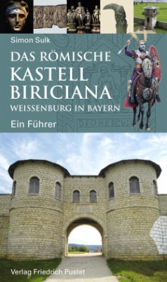 Das römische Kastell Biriciana Weißenburg in Bayern - Sulk, Simon