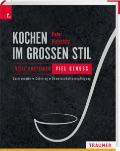Kochen im großen Stil Viele Portionen - viel Genuss Gastronomie - Catering - Gemeinschaftsverpflegung - Kirischitz, Peter