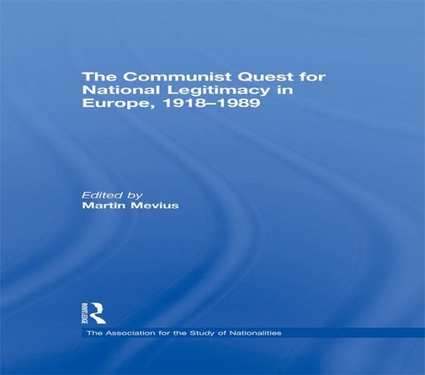 The Communist Quest for National Legitimacy in Europe, 1918-1989 (eBook, ePUB) The Communist Quest for National Legitimacy in Europe, 1918-1989 (eBook, ePUB)