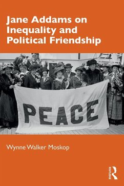 Jane Addams on Inequality and Political Friendship (eBook, PDF) - Moskop, Wynne Walker