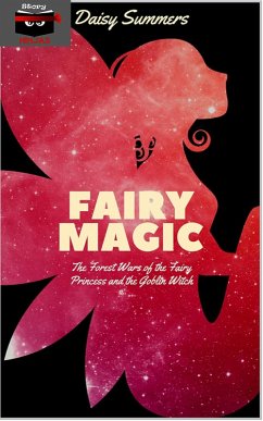 Fairy Magic: The Forest Wars of the Fairy Princess and the Goblin Witch (eBook, ePUB) - Summers, Daisy