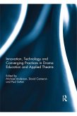 Innovation, Technology and Converging Practices in Drama Education and Applied Theatre (eBook, PDF)