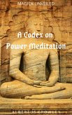 A Codex on Power Meditation (Magick Unveiled, #3) (eBook, ePUB)