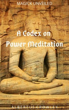 A Codex on Power Meditation (Magick Unveiled, #3) (eBook, ePUB) - Crowley, Albertus
