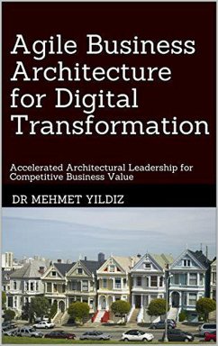 Agile Business Architecture for Digital Transformation (eBook, ePUB) - Yildiz, Dr Mehmet