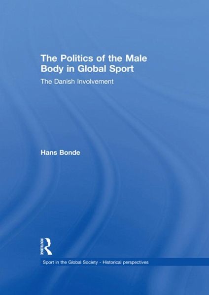 The Politics of the Male Body in Global Sport (eBook, ePUB) The Politics of the Male Body in Global Sport (eBook, ePUB)