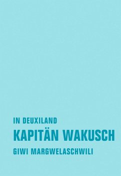 Kapitän Wakusch 1. In Deuxiland (eBook, ePUB) - Margwelaschwili, Giwi