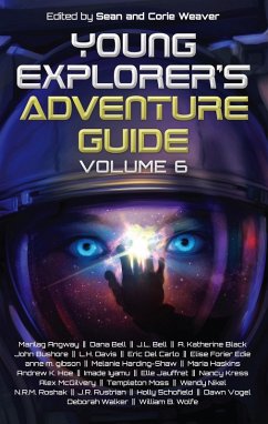 Young Explorer's Adventure Guide, Volume 6 (eBook, ePUB) - Black, A. Katherine; Carlo, Eric de; Schofield, Holly; Iyamu, Imade; Bell, J. L.; Rustrian, J. R.; Bushore, John; Davis, L. H.; Angway, Marilag; Harding-Shaw, Melanie; Roshak, N. R. M.; McGilvery, Alex; Kress, Nancy; Haskins, Maria; Moss, Templeton; Nikel, Wendy; Wolfe, William B.; Hoe, Andrew K.; Gibson, Anne M.; Bell, Dana; Vogel, Dawn; Walker, Deborah; Edie, Elise Forier; Jauffret, Elle