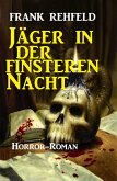 Jäger in der finsteren Nacht: Horror-Roman (eBook, ePUB)