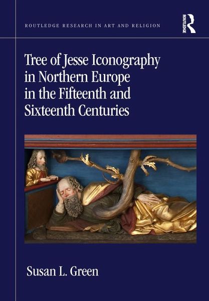 Tree of Jesse Iconography in Northern Europe in the Fifteenth and Sixteenth Centuries (eBook, ePUB) Tree of Jesse Iconography in Northern Europe in the Fifteenth and Sixteenth Centuries (eBook, ePUB)