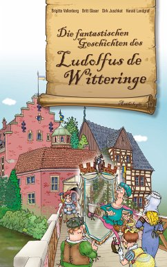 Die fantastischen Geschichten des Ludolfus de Witteringe (eBook, ePUB) - Vollenberg, Brigitte; Glaser, Britt; Juschkat, Dirk; Landgraf, Harald