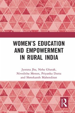 Women's Education and Empowerment in Rural India (eBook, ePUB) - Jha, Jyotsna; Ghatak, Neha; Menon, Niveditha; Dutta, Priyanka; Mahendiran, Shreekanth