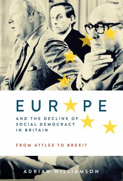 Europe and the Decline of Social Democracy in Britain: From Attlee to Brexit (eBook, ePUB) - Williamson, Adrian