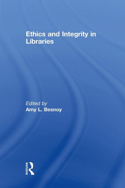 Ethics And Integrity In Libraries (eBook, PDF) Ethics And Integrity In Libraries (eBook, PDF)