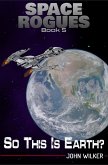 So This is Earth (Space Rogues, #5) (eBook, ePUB)