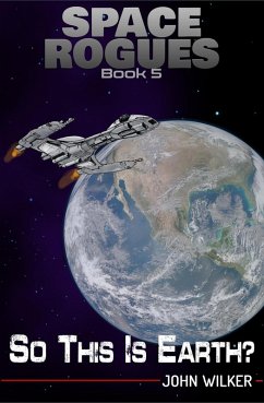 So This is Earth (Space Rogues, #5) (eBook, ePUB) - Wilker, John