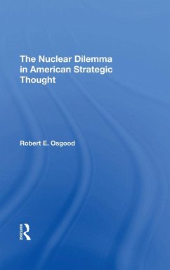 The Nuclear Dilemma In American Strategic Thought (eBook, ePUB) - Osgood, Robert E.