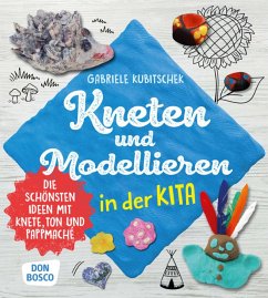 Kneten und Modellieren in der Kita - Kubitschek, Gabriele