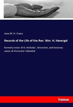 Records of the Life of the Rev. Wm. H. Havergal - Crane, Jane M. H.