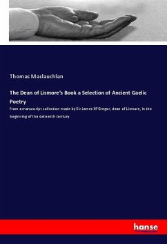 The Dean of Lismore's Book a Selection of Ancient Gaelic Poetry - Maclauchlan, Thomas