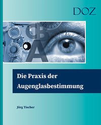 Die Praxis der Augenglasbestimmung - Tischer, Jörg