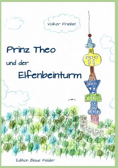 Prinz Theo und der Elfenbeinturm - Friebel, Volker