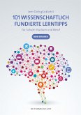 101 Wissenschaftlich fundierte LernTipps für Schule, Studium und Beruf 101 Wissenschaftlich fundierte LernTipps für Schule, Studium und Beruf