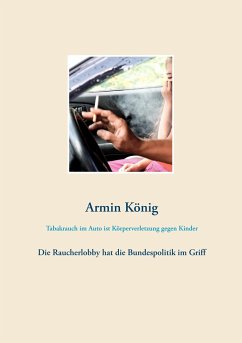 Tabakrauch im Auto ist Körperverletzung gegen Kinder - König, Armin