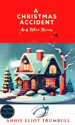 A Christmas Accident and Other Stories (eBook, ePUB) - Trumbull, Annie Eliot; Trumbull, Annie Eliot