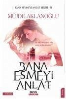 Bana Esmeyi Anlat Bana Sevmeyi Anlat Serisi 2 - Aklanoglu, Müjde