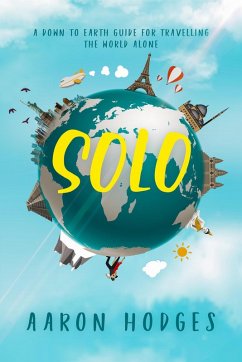 Solo: A Down to Earth Guide for Travelling the World Alone (eBook, ePUB) - Hodges, Aaron