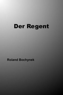 Der Regent (eBook, ePUB) - Bochynek, Roland