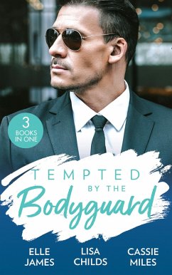 Tempted By The Bodyguard: Secret Service Rescue / Bodyguard's Baby Surprise / Mountain Bodyguard (eBook, ePUB) - James, Elle; Childs, Lisa; Miles, Cassie