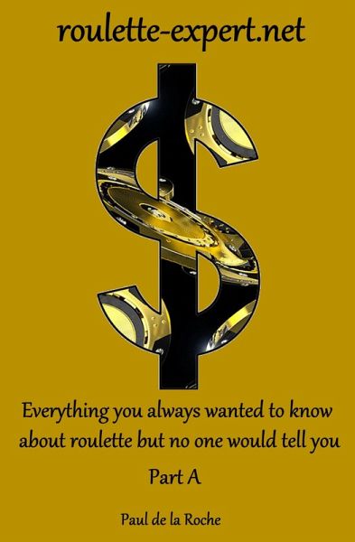 Everything you Always Wanted to Know About Roulette but no one Would Tell You (Part A) (eBook, ePUB) Everything you Always Wanted to Know About Roulette but no one Would Tell You (Part A) (eBook, ePUB)