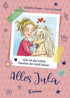 Wie ich das tollste Haustier der Welt bekam / Alles Jula Bd.1 (eBook, ePUB) - Grimm, Sandra