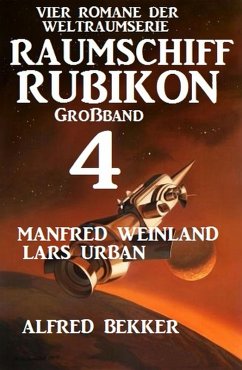 Großband Raumschiff Rubikon 4 - Vier Romane der Weltraumserie (eBook, ePUB) - Weinland, Manfred; Bekker, Alfred; Urban, Lars