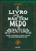 O livro para quem não tem medo de aventura (eBook, ePUB) O livro para quem não tem medo de aventura (eBook, ePUB)