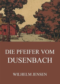 Die Pfeifer vom Dusenbach (eBook, ePUB) - Jensen, Wilhelm