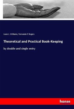 Theoretical and Practical Book-Keeping - Williams, Louis L.;Rogers, Fernando E