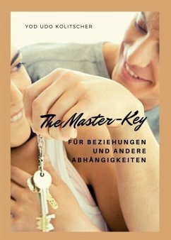 The Master-Key für Beziehungen und andere Abhängigkeiten - Kolitscher, Yod Udo