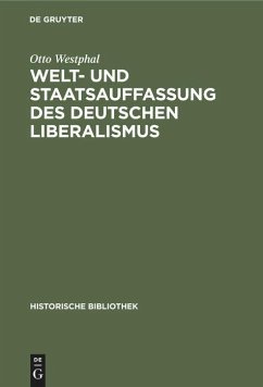 Welt- und Staatsauffassung des deutschen Liberalismus - Westphal, Otto