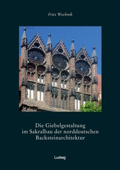 Die Giebelgestaltung im Sakralbau der norddeutschen Backsteinarchitektur - Wochnik, Fritz