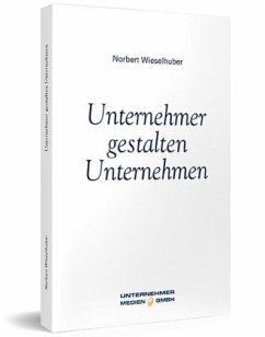 Unternehmer gestalten Unternehmen - Wieselhuber, Norbert